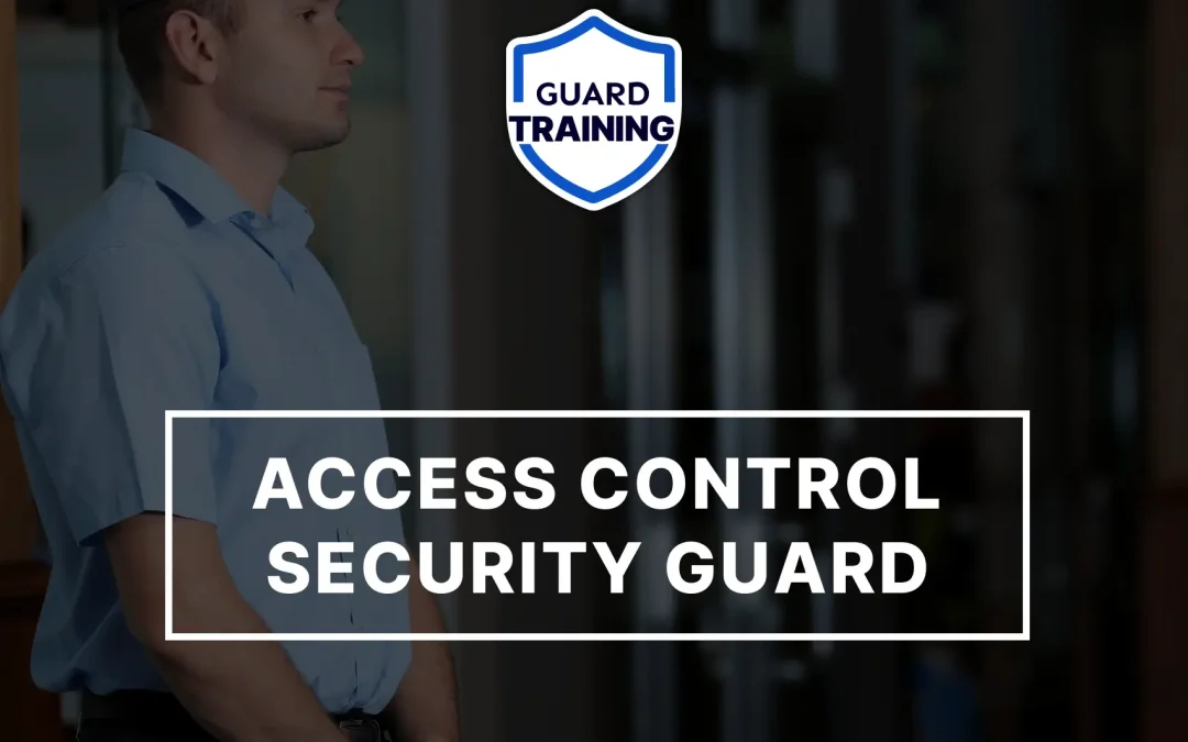 A Guide to Access Control Security Guards: Duties, Responsibilities, and Career Path