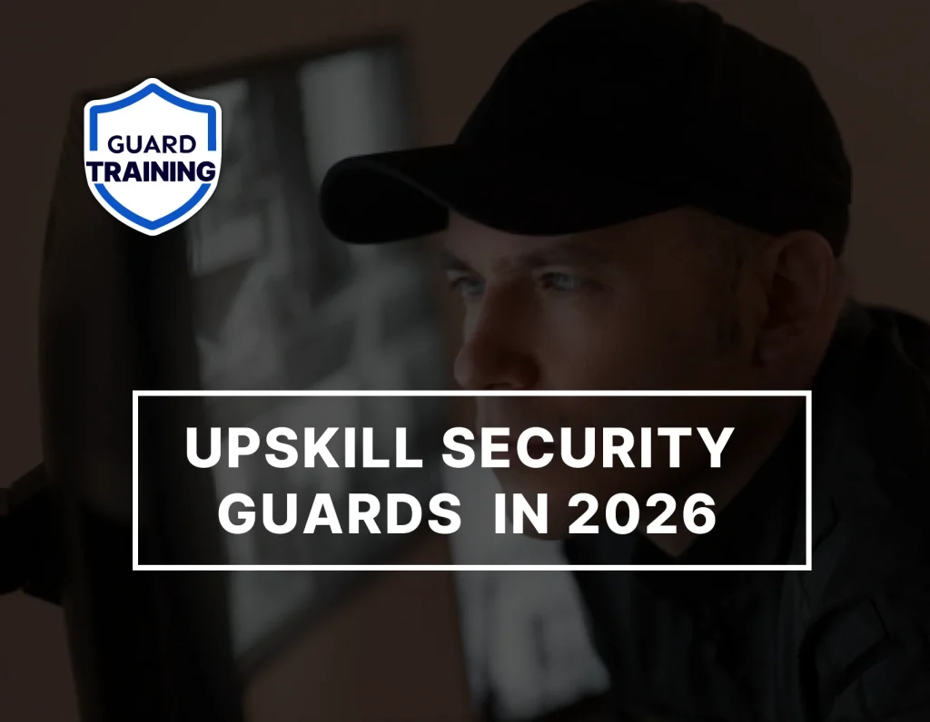 How to Upskill Security Guards in 2026 – Guard Training Online Guide