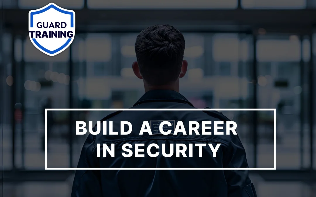 How to Build a Successful Security Guard Career