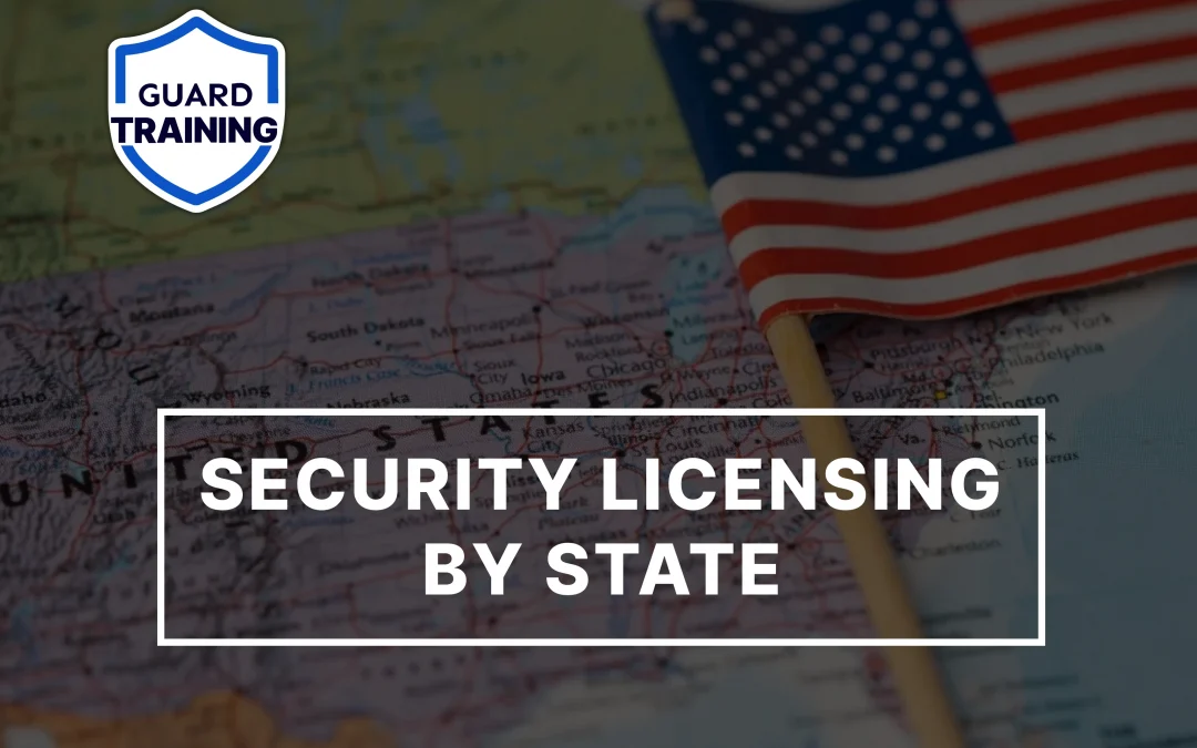 U.S Security Guard Licensing Requirements In Every State