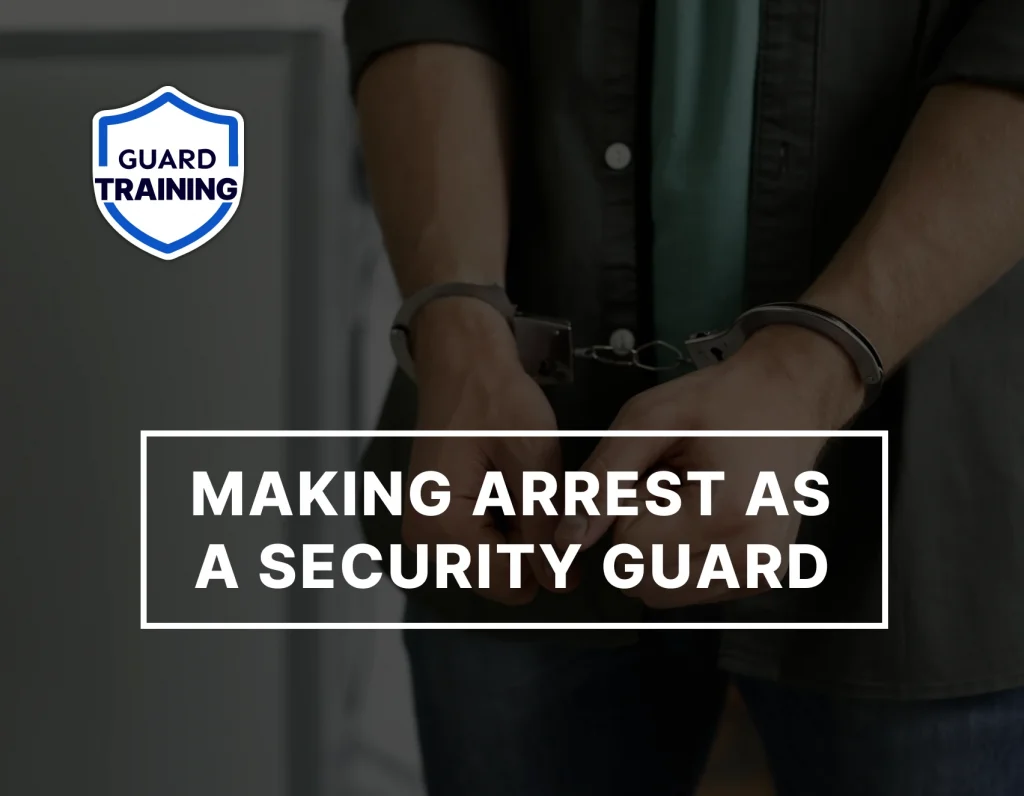 Guard Training blog about the legal limitations for making an arrest as a security guard, with a handcuffed man in the background