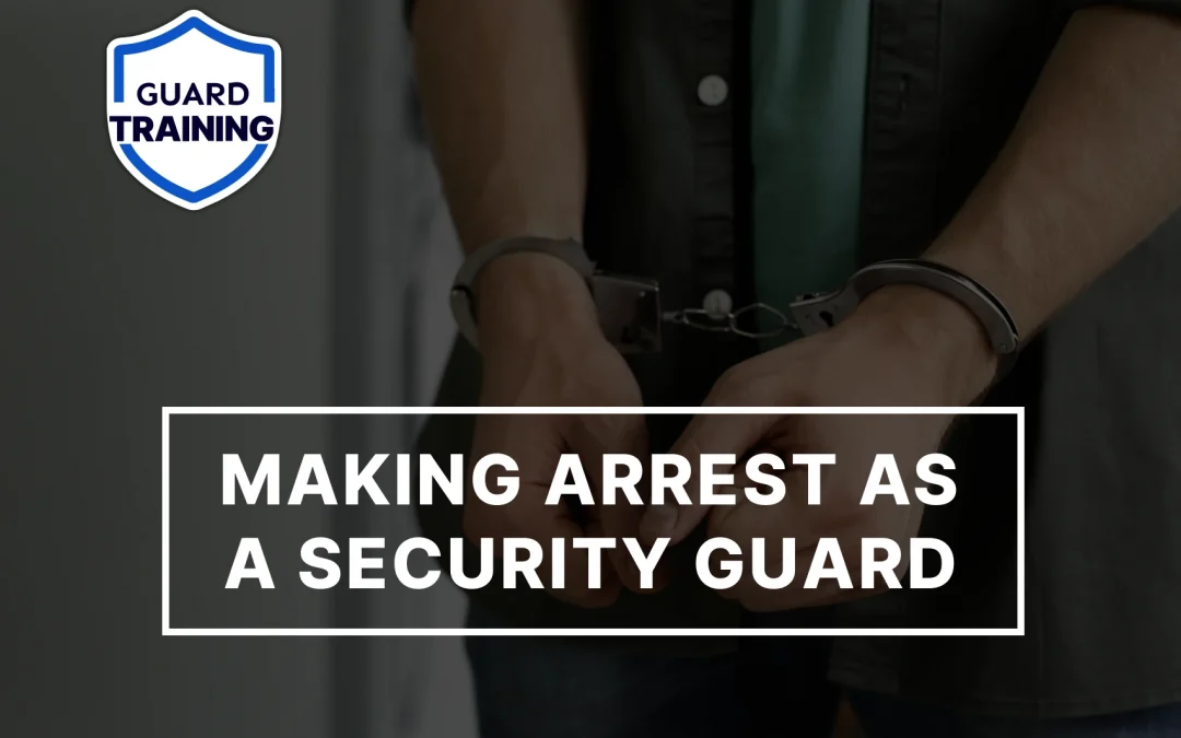 Can Security Guards Make Arrests? Learn Before You Act